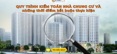 Quy trình kiểm toán nhà chung cư và những thời điểm bắt buộc thực hiện